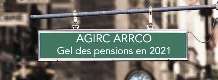 Gel des pensions AGIRC ARRCO en 2021